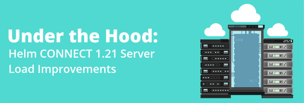 Helm CONNECT 1.21 server load improvements