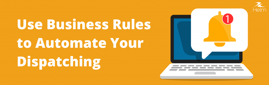Use Business Rules to Automate Your Dispatching